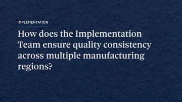 How does the Implementation Team ensure quality consistency across multiple manufacturing regions?