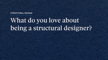 What do you love about being a structural designer - Matt
