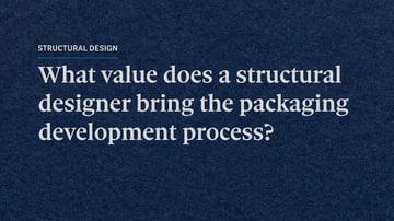 What value does a structural designer bring the packaging development process - Katelynn